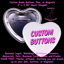 Load image into Gallery viewer, 3ct Big Heart Shaped Buttons, Pins, or Magnets with YOUR Logo, Design, Photo, or Text on them!
