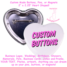 Load image into Gallery viewer, 3ct Big Heart Shaped Buttons, Pins, or Magnets with YOUR Logo, Design, Photo, or Text on them!