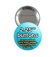 Load image into Gallery viewer, 2.25" Custom Made Pinback Buttons 2 Pieces
