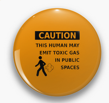 Load image into Gallery viewer, (3Pk) "Caution This Human May Emit Toxic Gas In Public Spaces" Funny Gag Prank 1" Pinback Pins or Magnets