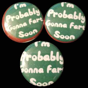 (3Pk) 1" I'm Probably Gonna Fart Soon, Pinback Buttons or Magnets