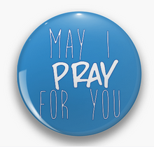 Load image into Gallery viewer, (3Pk) &quot;MAY I PRAY FOR YOU&quot; Religious Inspirational 1&quot; Pinback Pins or Magnets
